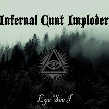 Infernal Cunt Imploder - Eye See I