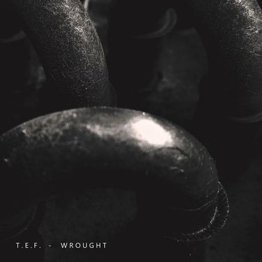 T.E.F. - Wrought