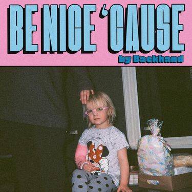 Backhand - Be Nice &lsquo;Cause