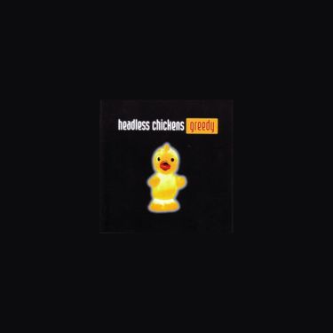 Headless Chickens - Greedy