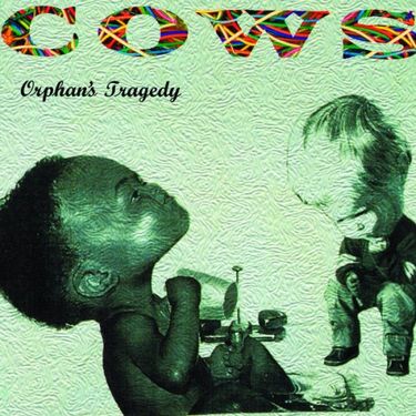 Cows - Orphan's Tragedy