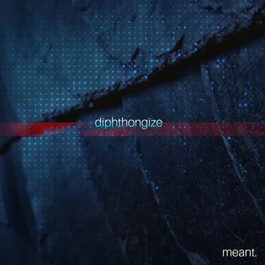 Meant. - diphthongize