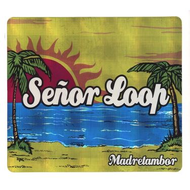 Se&ntilde;or Loop - Madretambor