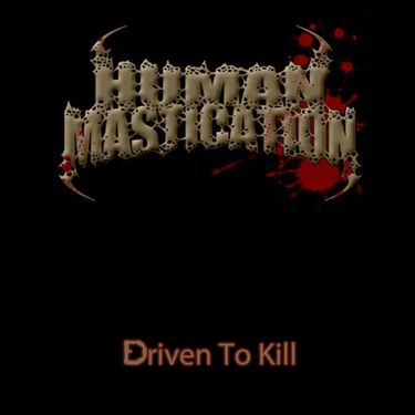Human Mastication - Driven To Kill