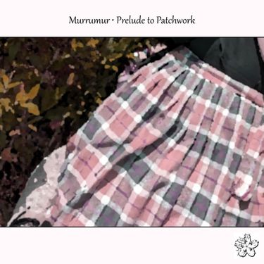Murrumur - Prelude to Patchwork
