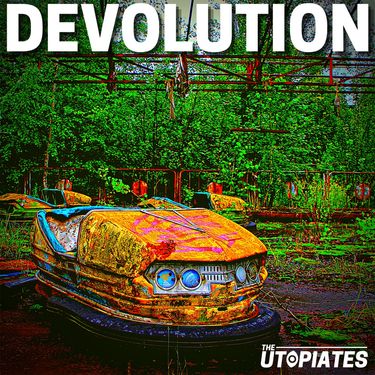 The Utopiates - Devolution
