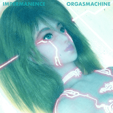 Impermanence - Orgasmachine
