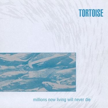 USオリジナル Tortoise – Millions Now Living〜 Millions Now Living Will Never Die | Tortoise