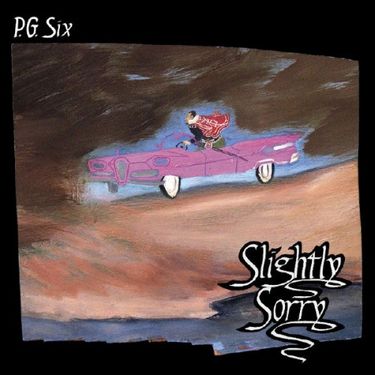 P.G. Six - Slightly Sorry