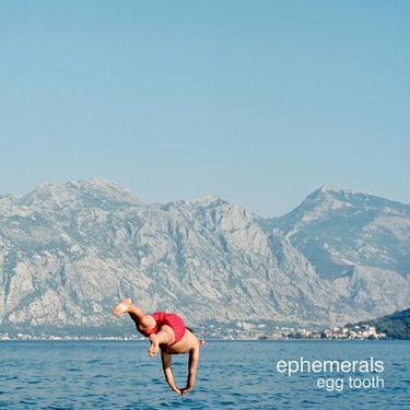Ephemerals - Egg Tooth