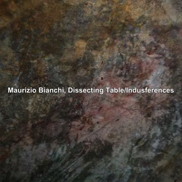 Dissecting Table & Maurizio Bianchi - Indusferences