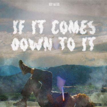 Ruby Waters - If It Comes Down To It