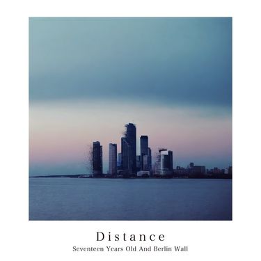 17歳とベルリンの壁 [Seventeen Years Old and Berlin Wall] - Distance