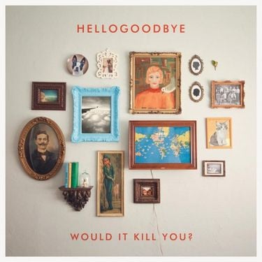 Hellogoodbye - Would It Kill You?