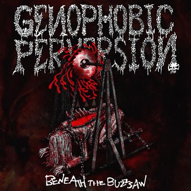 Genophobic Perversion - Beneath the Buzzsaw