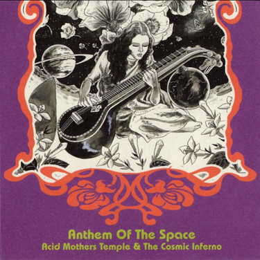 Acid Mothers Temple & The Cosmic Inferno - Anthem of the Space