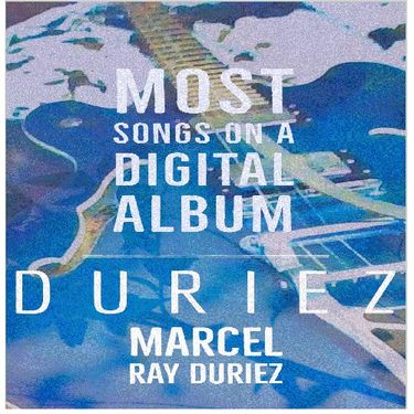 Marcel Ray Duriez - Marcel Ray Duriez - Duriez (Most Songs on A Digital Album) - Marcel Ray Duriez (Longest Digital Album)