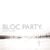 Bloc Party - Helicopter